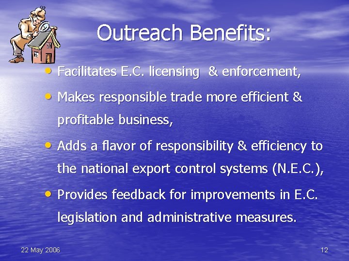 Outreach Benefits: • Facilitates E. C. licensing & enforcement, • Makes responsible trade more