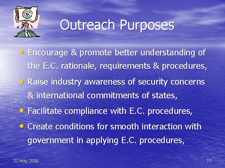 Outreach Purposes • Encourage & promote better understanding of the E. C. rationale, requirements
