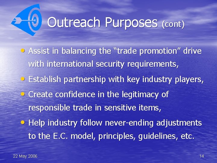 Outreach Purposes (cont) • Assist in balancing the “trade promotion” drive with international security