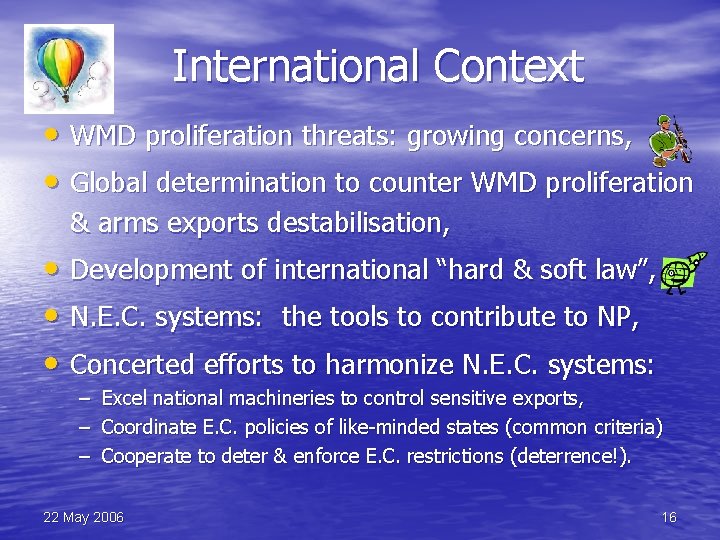 International Context • WMD proliferation threats: growing concerns, • Global determination to counter WMD