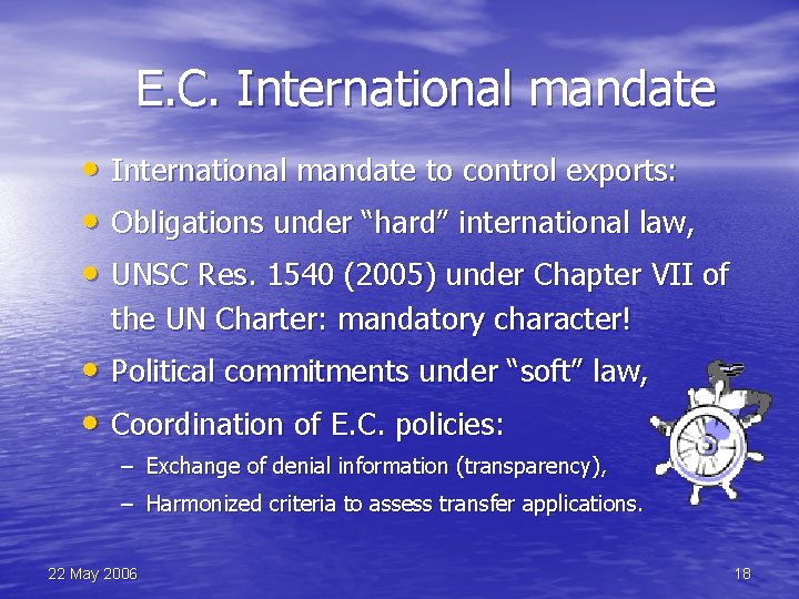 E. C. International mandate • International mandate to control exports: • Obligations under “hard”