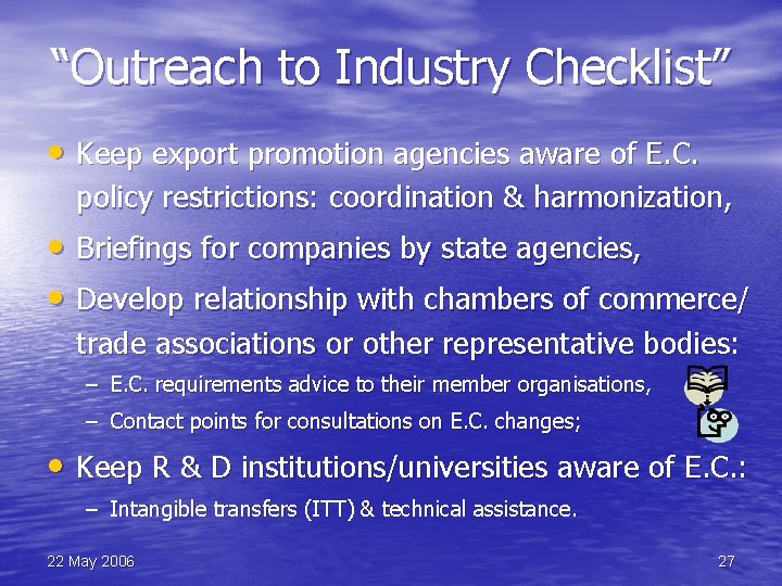 “Outreach to Industry Checklist” • Keep export promotion agencies aware of E. C. policy