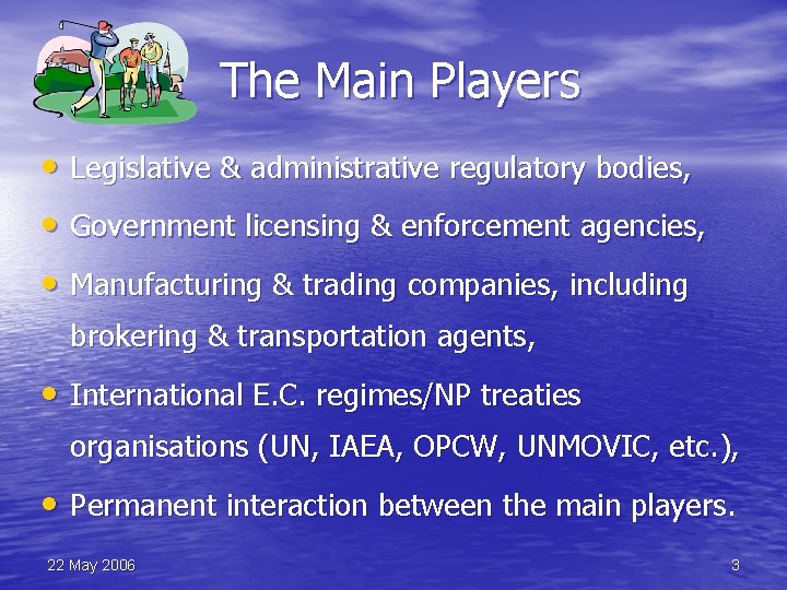 The Main Players • Legislative & administrative regulatory bodies, • Government licensing & enforcement