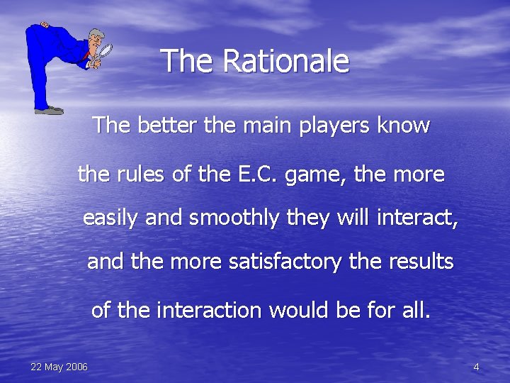 The Rationale The better the main players know the rules of the E. C.