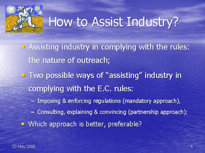 How to Assist Industry? • Assisting industry in complying with the rules: the nature