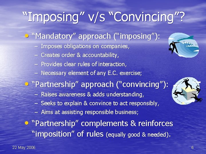 “Imposing” v/s “Convincing”? • “Mandatory” approach (“imposing”): – Imposes obligations on companies, – Creates