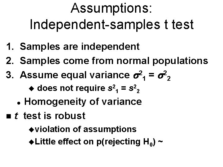 Assumptions: Independent-samples t test 1. Samples are independent 2. Samples come from normal populations