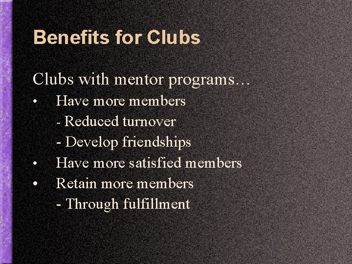 Benefits for Clubs with mentor programs… • • • Have more members - Reduced