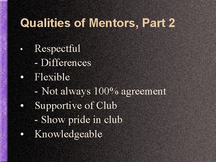 Qualities of Mentors, Part 2 Respectful - Differences • Flexible - Not always 100%