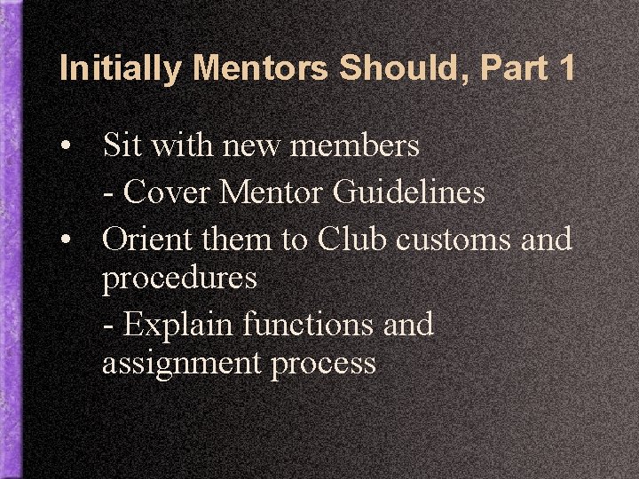 Initially Mentors Should, Part 1 • Sit with new members - Cover Mentor Guidelines