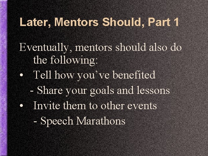 Later, Mentors Should, Part 1 Eventually, mentors should also do the following: • Tell