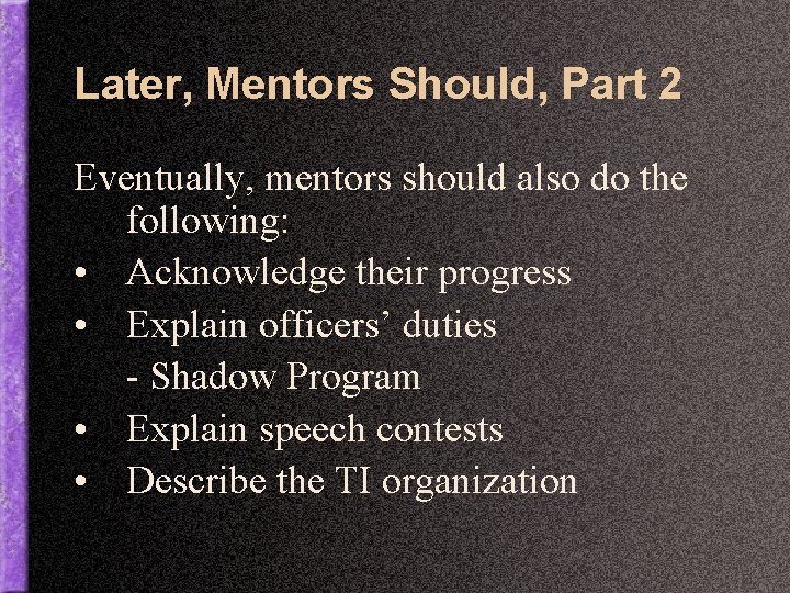 Later, Mentors Should, Part 2 Eventually, mentors should also do the following: • Acknowledge