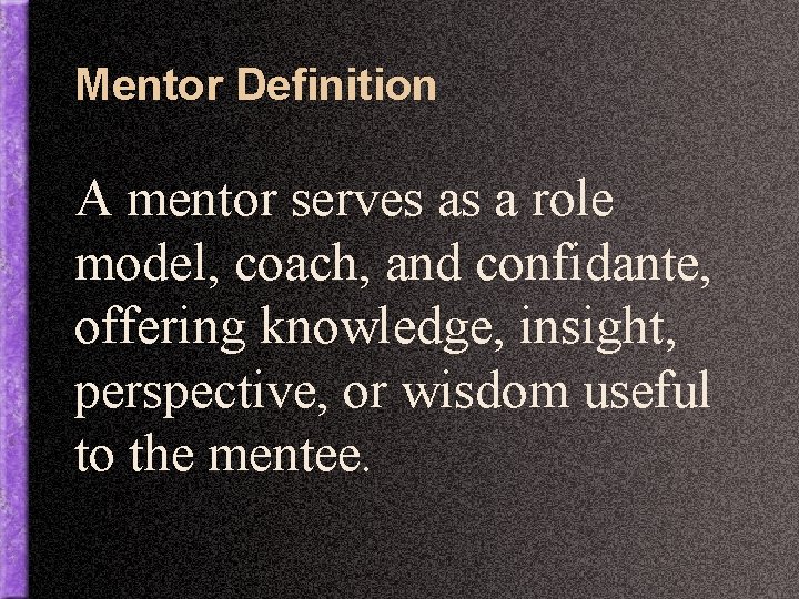 Mentor Definition A mentor serves as a role model, coach, and confidante, offering knowledge,