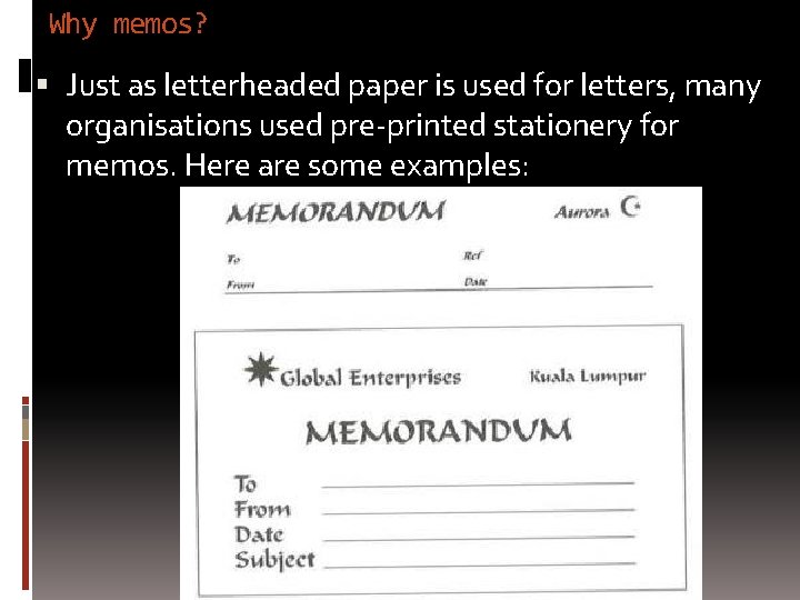 Why memos? Just as letterheaded paper is used for letters, many organisations used pre-printed