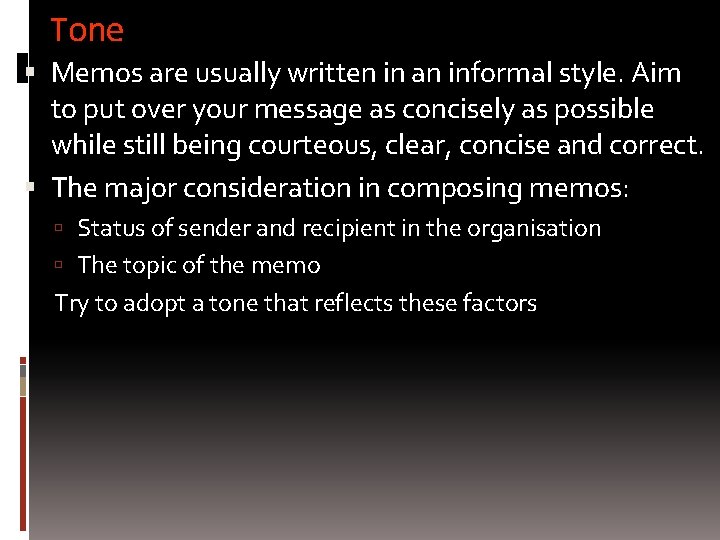 Tone Memos are usually written in an informal style. Aim to put over your