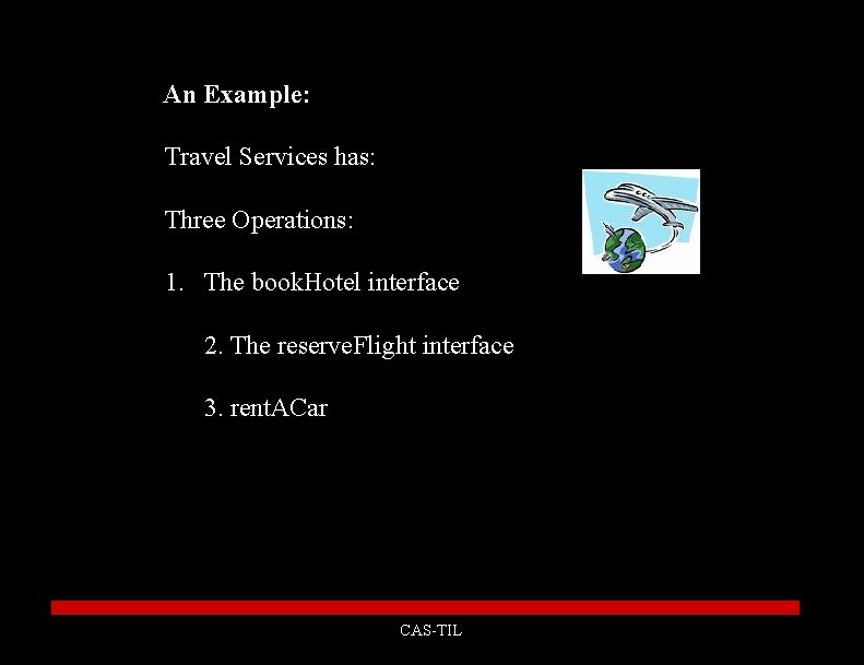 An Example: Travel Services has: Three Operations: 1. The book. Hotel interface 2. The