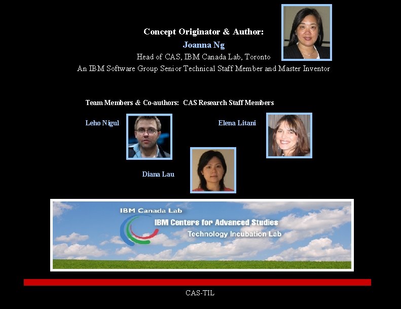 Concept Originator & Author: Joanna Ng Head of CAS, IBM Canada Lab, Toronto An