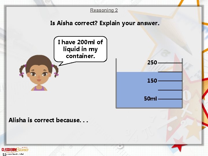 Reasoning 2 Is Aisha correct? Explain your answer. I have 200 ml of liquid