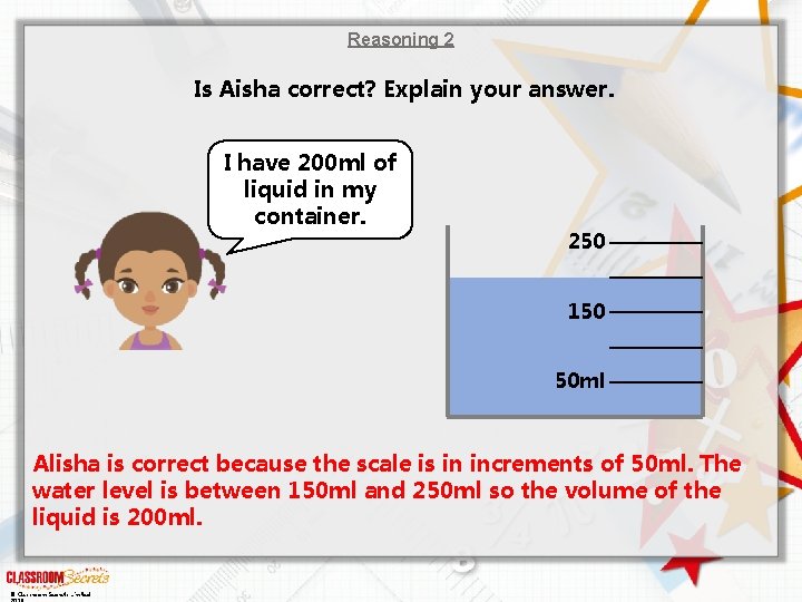 Reasoning 2 Is Aisha correct? Explain your answer. I have 200 ml of liquid