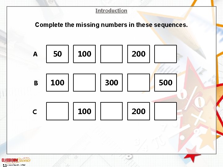 Introduction Complete the missing numbers in these sequences. A 50 B 100 C ©