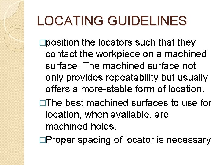 LOCATING GUIDELINES �position the locators such that they contact the workpiece on a machined