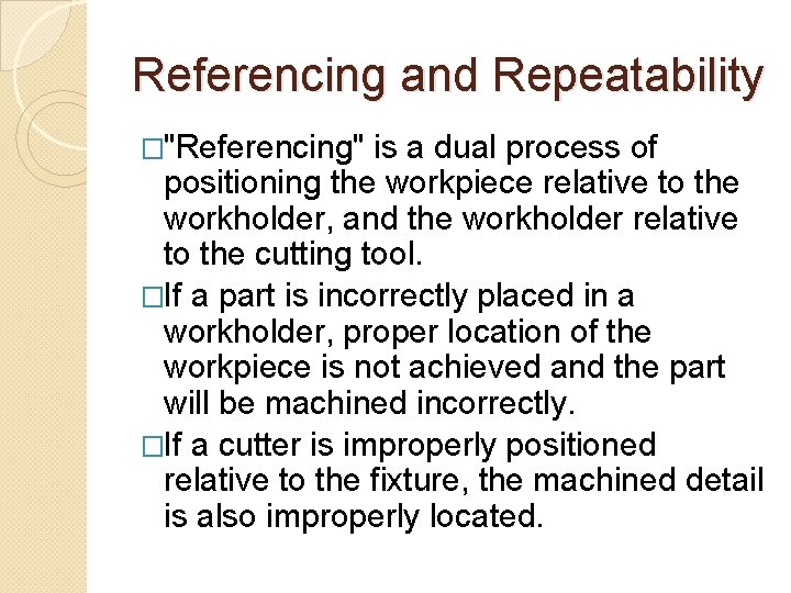 Referencing and Repeatability �"Referencing" is a dual process of positioning the workpiece relative to