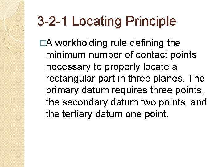 3 -2 -1 Locating Principle �A workholding rule defining the minimum number of contact