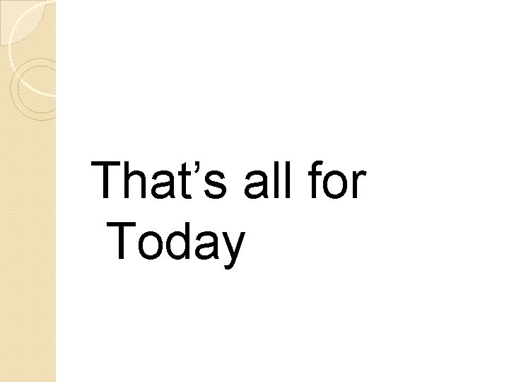 That’s all for Today 