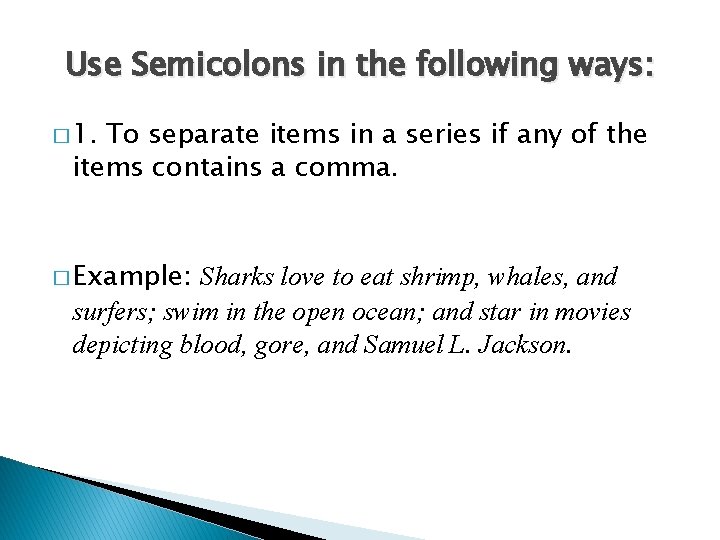 Use Semicolons in the following ways: � 1. To separate items in a series