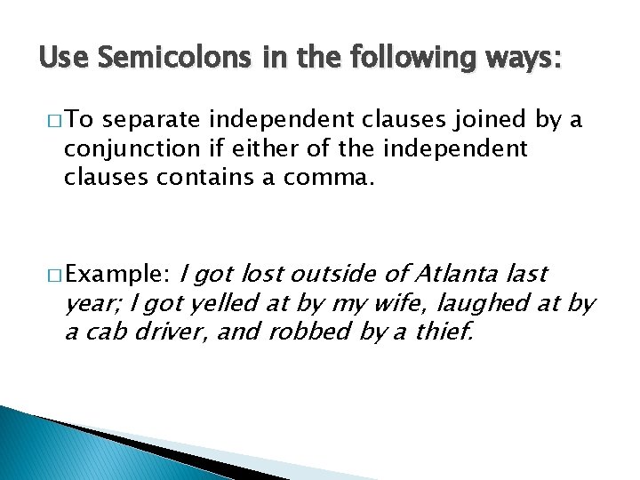 Use Semicolons in the following ways: � To separate independent clauses joined by a