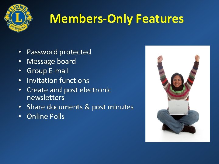 Members-Only Features Password protected Message board Group E-mail Invitation functions Create and post electronic