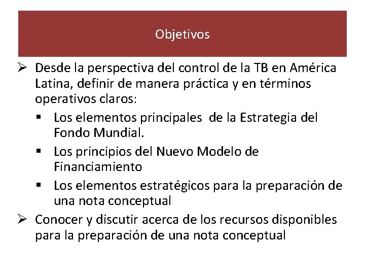 Objetivos Ø Desde la perspectiva del control de la TB en América Latina, definir