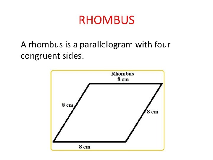 RHOMBUS A rhombus is a parallelogram with four congruent sides. 