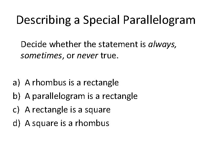 Describing a Special Parallelogram Decide whether the statement is always, sometimes, or never true.