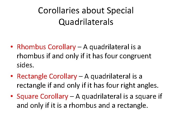 Corollaries about Special Quadrilaterals • Rhombus Corollary – A quadrilateral is a rhombus if