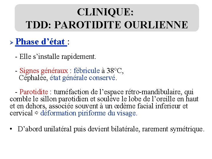 CLINIQUE: TDD: PAROTIDITE OURLIENNE Ø Phase d’état : - Elle s’installe rapidement. - Signes