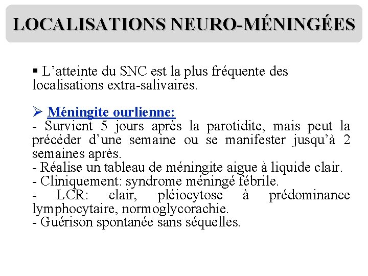 LOCALISATIONS NEURO-MÉNINGÉES § L’atteinte du SNC est la plus fréquente des localisations extra-salivaires. Ø