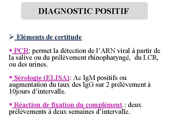 DIAGNOSTIC POSITIF Ø Eléments de certitude: § PCR: permet la détection de l’ARN viral