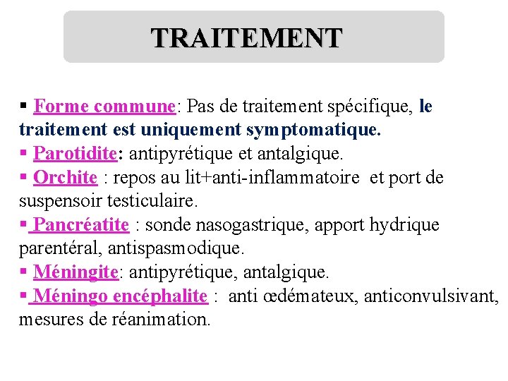 TRAITEMENT § Forme commune: Pas de traitement spécifique, le traitement est uniquement symptomatique. §