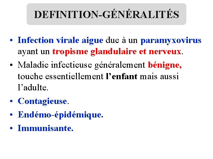 DEFINITION-GÉNÉRALITÉS • Infection virale aigue due à un paramyxovirus ayant un tropisme glandulaire et