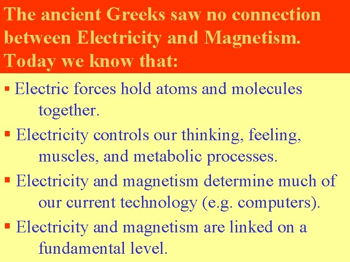 The ancient Greeks saw no connection between Electricity and Magnetism. Today we know that: