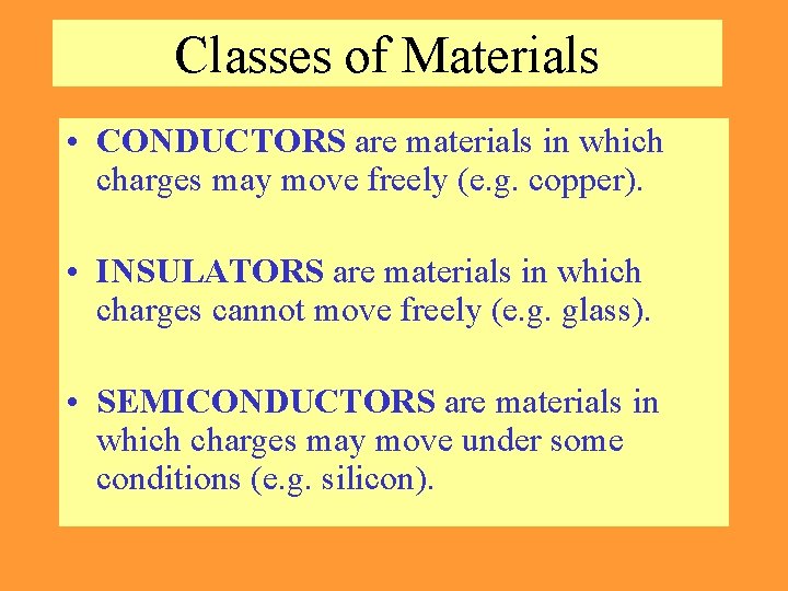Classes of Materials • CONDUCTORS are materials in which charges may move freely (e.