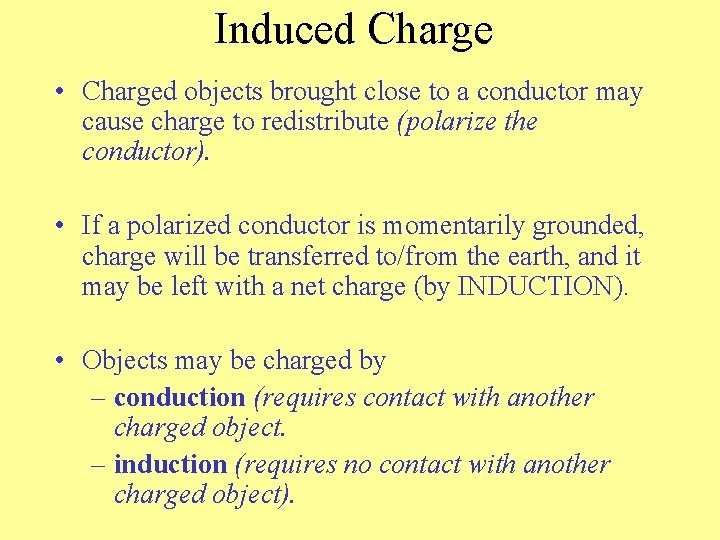 Induced Charge • Charged objects brought close to a conductor may cause charge to