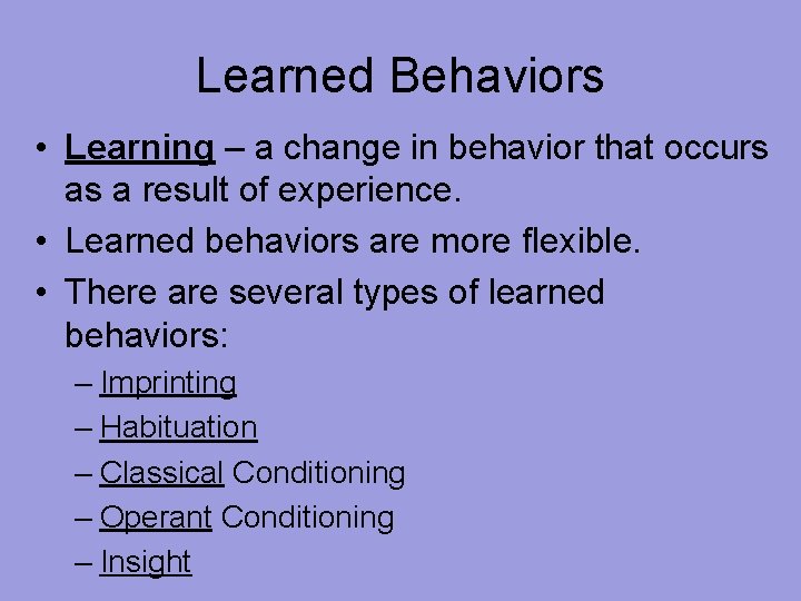 Learned Behaviors • Learning – a change in behavior that occurs as a result