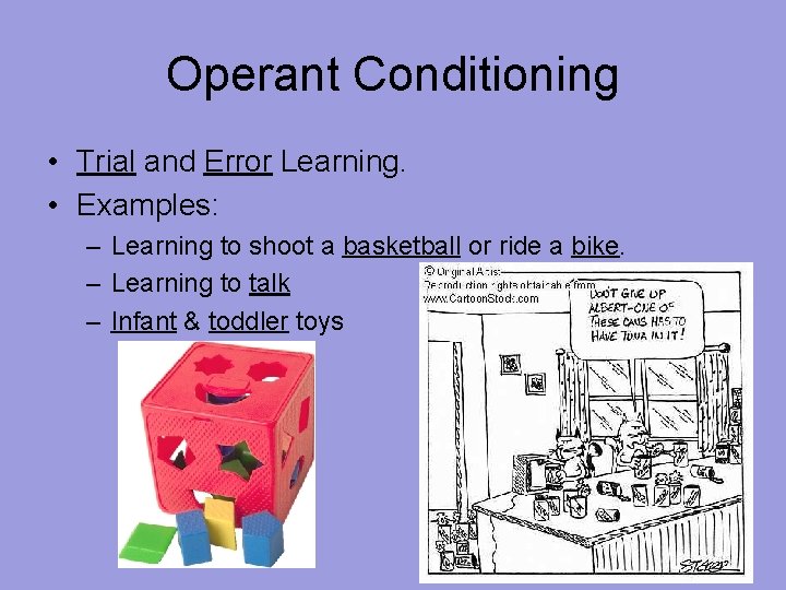 Operant Conditioning • Trial and Error Learning. • Examples: – Learning to shoot a
