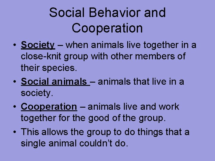 Social Behavior and Cooperation • Society – when animals live together in a close-knit