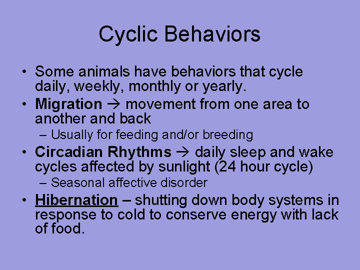 Cyclic Behaviors • Some animals have behaviors that cycle daily, weekly, monthly or yearly.