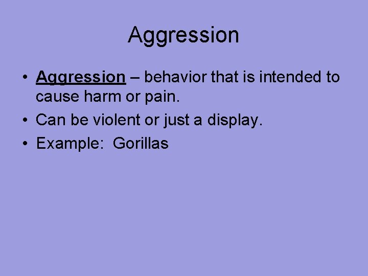 Aggression • Aggression – behavior that is intended to cause harm or pain. •