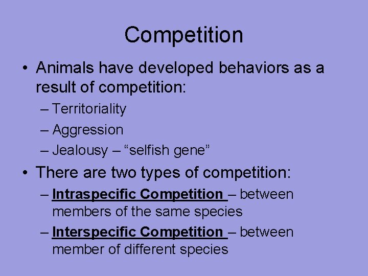 Competition • Animals have developed behaviors as a result of competition: – Territoriality –