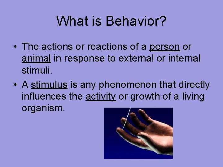 What is Behavior? • The actions or reactions of a person or animal in